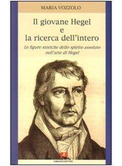 GIOVANE HEGEL E LA RICERCA DELL'INTERO (IL)