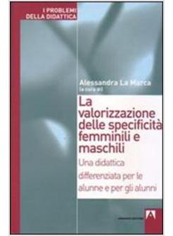 VALORIZZAZIONE DELLE SPECIFICITA' FEMMINILI E MASCHILI UNA DIDATTICA (LA)