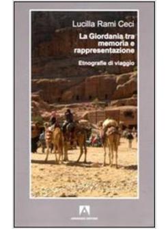 GIORDANIA TRA MEMORIA E RAPPRESENTAZIONE. ETNOGRAFIE DI VIAGGIO (LA)