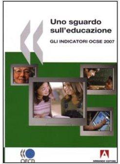 SGUARDO SULL'EDUCAZIONE GLI INDICATORI OCSE 2007 (UNO)