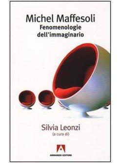 MAFFESOLI MICHEL FENOMENOLOGIE DELL'IMMAGINARIO