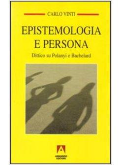 EPISTEMOLOGIA E PERSONA DITTICO SU POLANYI E BACHELARD