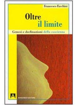 OLTRE IL LIMITE GENESI E DECLINAZIONE DELLA COSCIENZA