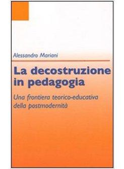 DECOSTRUZIONE IN PEDAGOGIA (LA)