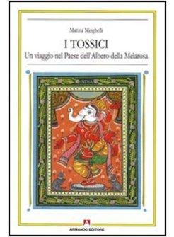 TOSSICI UN VIAGGIO NEL PAESE DELL'ALBERO DELLA MELAROSA (I)