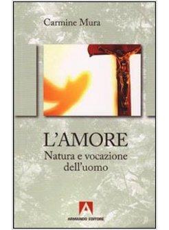 AMORE NATURA E VOCAZIONE DEL'UOMO (L')