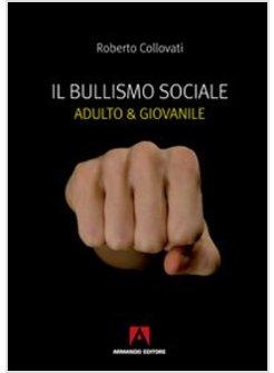 BULLISMO SOCIALE ADULTO E GIOVANILE (IL)