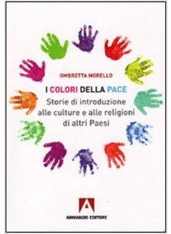 COLORI DELLA PACE STORIE DI INTRODUZIONE ALLE CULTURE E ALLE RELIGIONI DI ALTRI