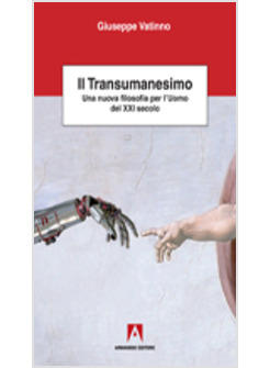 TRANSUMANESIMO UNA NUOVA FILOSOFIA PER L'UOMO DEL XXI SECOLO (IL)