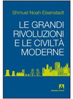 GRANDI RIVOLUZIONI E LE CIVILTA' DELLA MODERNITA' (LE)