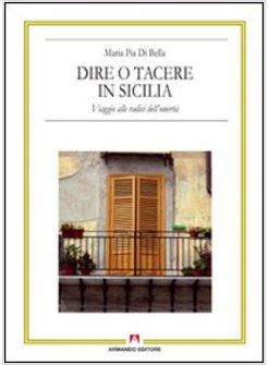 DIRE O TACERE IN SICILIA. VIAGGIO ALLE RADICI DELL'OMERTA'