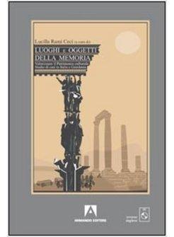 LUOGHI E OGGETTI DELLA MEMORIA. COMUNICARE, VALORIZZARE, PROMUOVERE IL