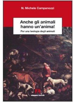 ANCHE GLI ANIMALI HANNO UN'ANIMA! PER UNA TEOLOGIA DEGLI ANIMALI