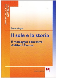 IL SOLE E LA STORIA. IL MESSAGGIO EDUCATIVO DI ALBERT CAMUS 