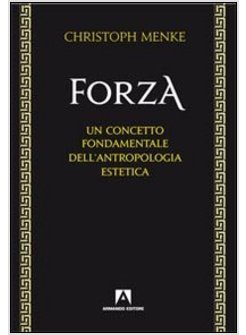 FORZA. UN CONCETTO FONDAMENTALE DELL'ANTROPOLOGIA ESTETICA