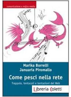 COME PESCI NELLA RETE. TRAPPOLE, TENTACOLI E TENTAZIONI DEL WEB