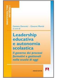 LEADERSHIP EDUCATIVA E AUTONOMIA SCOLASTICA. IL GOVERNO DEI PROCESSI FORMATIVI E