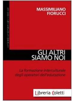 GLI ALTRI SIAMO NOI. LA FORMAZIONE INTERCULTURALE DEGLI OPERATORI DELL'EDUCAZI