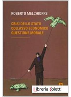 CRISI DELLO STATO, COLLASSO ECONOMICO, QUESTIONE MORALE