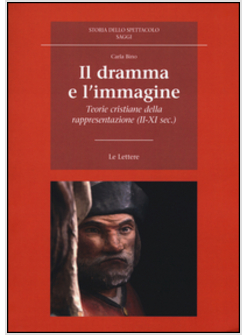 IL DRAMMA E L'IMMAGINE. TEORIE CRISTIANE DELLA RAPPRESENTAZIONE (II-XI SECOLO)