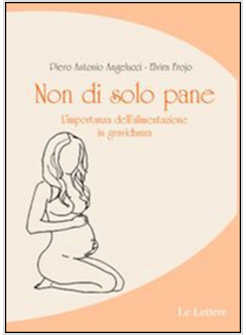 NON DI SOLO PANE. L'IMPORTANZA DELL'ALIMENTAZIONE IN GRAVIDANZA
