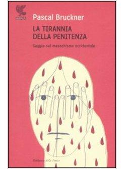 TIRANNIA DELLA PENITENZA SAGGIO SUL MASOCHISMO OCCIDENTALE (LA)