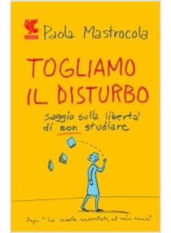 TOGLIAMO IL DISTURBO SAGGIO SULLA LIBERTA' DI NON STUDIARE