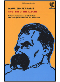 SPETTRI DI NIETZSCHE. UN'AVVENTURA UMANA E INTELLETTUALE CHE ANTICIPA LE CATASTR
