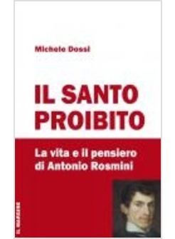 IL SANTO PROIBITO LA VITA E IL PENSIERO DI ANTONIO ROSMINI
