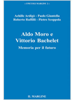 ALDO MORO E VITTORIO BACHELET MEMORIA PER IL FUTURO