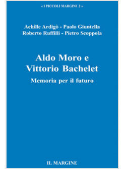 ALDO MORO E VITTORIO BACHELET MEMORIA PER IL FUTURO