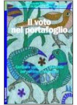 VOTO NEL PORTAFOGLIO. CAMBIARE CONSUMO E RISPARMIO PER CAMBIARE L'ECONOMIA (IL)