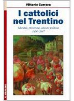 CATTOLICI NEL TRENTINO. IDENTITA, PRESENZA, AZIONE POLITICA 1890-1987 (I)