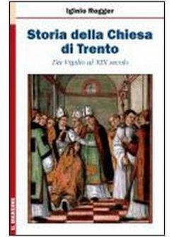 STORIA DELLA CHIESA DI TRENTO. DA VIGILIO AL XIX SECOLO