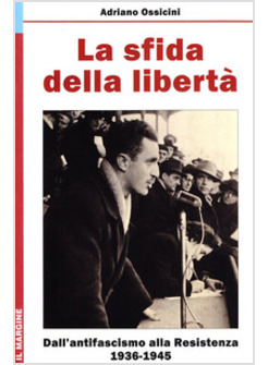SFIDA DELLA LIBERTA' DALL'ANTIFASCISMO ALLA RESISTENZA 1936-1945