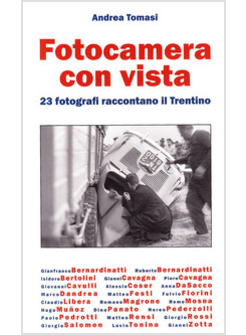 FOTOCAMERA CON VISTA. 23 FOTOGRAFI RACCONTANO IL TRENTINO