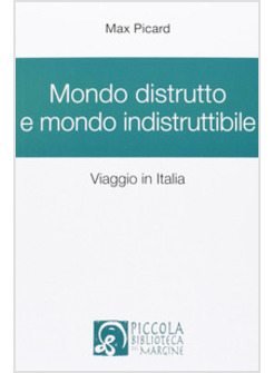 MONDO DISTRUTTO E MONDO INDISTRUTTIBILE. VIAGGIO IN ITALIA