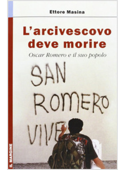 ARCIVESCOVO DEVE MORIRE OSCAR ROMERO E IL SUO POPOLO (L')