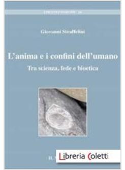 L' ANIMA E I CONFINI DELL'UMANO TRA SCIENZA FEDE E BIOETICA