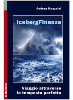 ICEBERG FINANZA. VIAGGIO ATTRAVERSO LA TEMPESTA PERFETTA