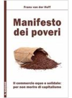 MANIFESTO DEI POVERI. IL COMMERCIO EQUO E SOLIDALE PER NON MORIRE DI CAPITALISMO