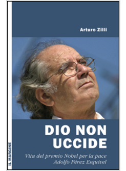 DIO NON UCCIDE. VITA DEL PREMIO NOBEL PER LA PACE ADOLFO PEREZ ESQUIVEL