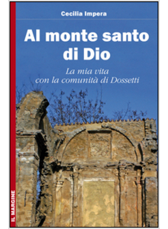 AL MONTE SANTO DI DIO. LA MIA VITA CON LA COMUNITA' DI DOSSETTI