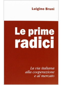 LE PRIME RADICI. LA VIA ITALIANA ALLA COOPERAZIONE E AL MERCATO