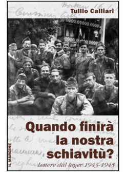 QUANDO FINIRA' LA NOSTRA SCHIAVITU? LETTERE DAL LAGER 1943-1945