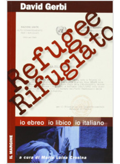 REFUGEE RIFUGIATO. IO EBREO, IO LIBICO, IO ITALIANO