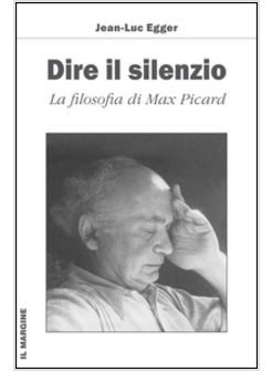 DIRE IL SILENZIO. LA FILOSOFIA DI MAX PICARD