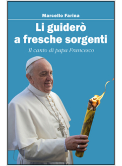 LI GUIDERO' A FRESCHE SORGENTI. IL CANTO DI PAPA FRANCESCO