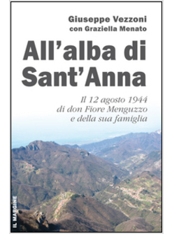 ALL'ALBA DI SANT'ANNA. IL 12 AGOSTO 1944 DI DON FIORE MENGUZZO E DELLA SUA FAMIG