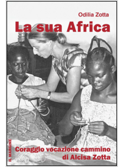 LA SUA AFRICA. ALCISA ZOTTA, IL CAMMINO E IL CORAGGIO